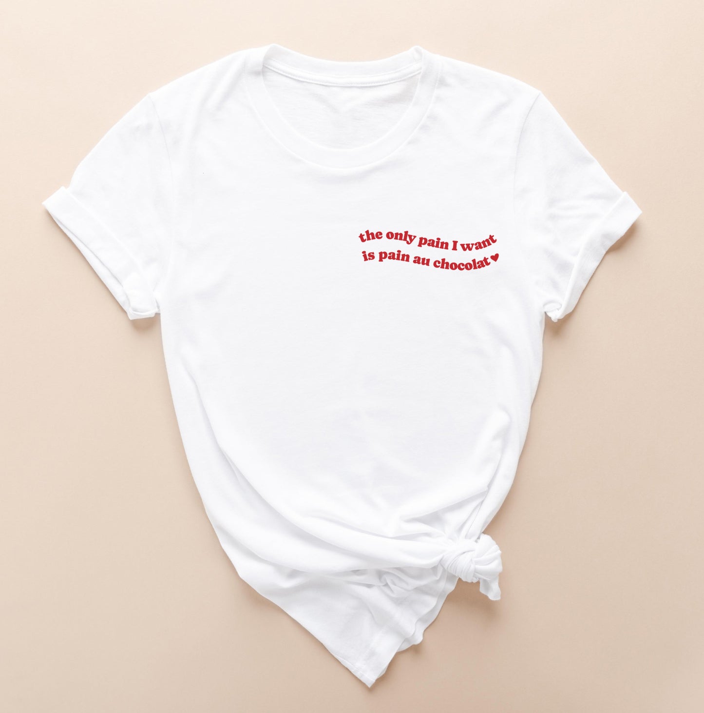 The only pain I want is pain au chocolat Shirt • Funny Quote Tshirt • Best Friend Gift • Pinterest Minimalistic T-Shirt • French Food Tshirt